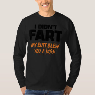 Ich habe dir von meinem Hintern keinen Kuss Furz 5 T-Shirt
