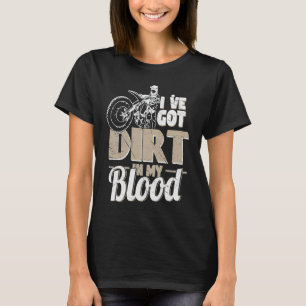 Ich habe Dirt in meinem Blut-Bike-Motocross Got T-Shirt