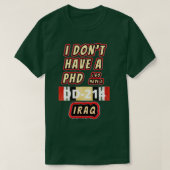 Ich habe donx27t einen PHD Irak T-Shirt (Design vorne)