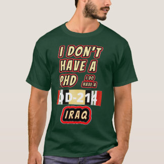 Ich habe donx27t einen PHD Irak T-Shirt