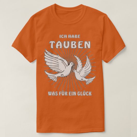 ICH HABE DOVES, WAS LUCK 2 T-Shirt (Design vorne)