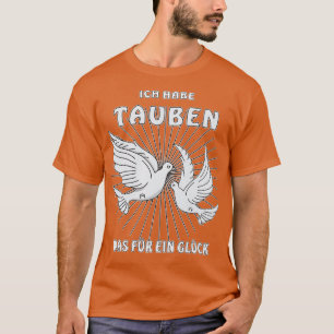ICH HABE DOVES, WAS LUCK 2 T-Shirt