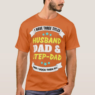 Ich habe drei Titel Vater Ehemann Stiefvater Elter T-Shirt