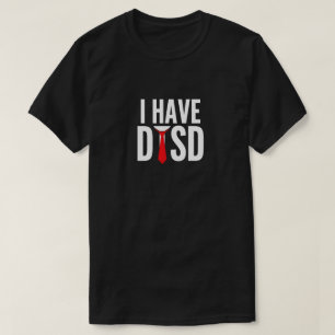 Ich habe DTSD Donald Trump Stress-Störung Lustig T-Shirt
