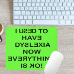 Ich habe Dyslexie (schwarzer Text) Mousepad<br><div class="desc">Legasthenie zu haben ist keine lachende Angelegenheit. Dann ist im Funnyjokes-Geschäft alles politisch ebenso falsch. Viele von uns kennen vielleicht jemanden,  der Legasthenie hat. Es könnte ein Familienmitglied sein. Aber selbst diejenigen mit Lernbehinderungen können lachen und die leichtere Seite des Lebens einnehmen.</div>