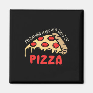 Ich habe eher 100 Tage Pizza 100 Tage Scho Magnet