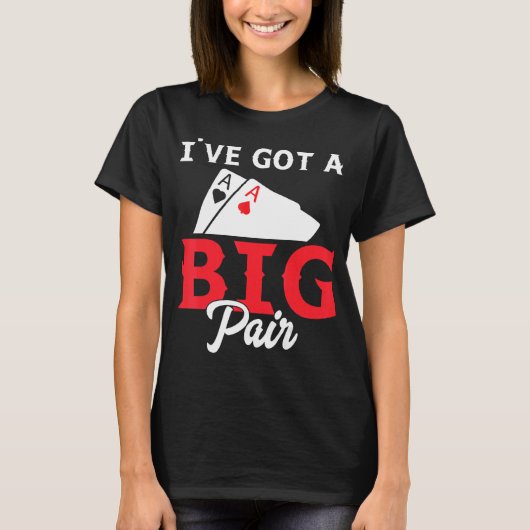 Ich habe ein Big Pair Got - Funny Poker Card Playe T-Shirt (Vorderseite)