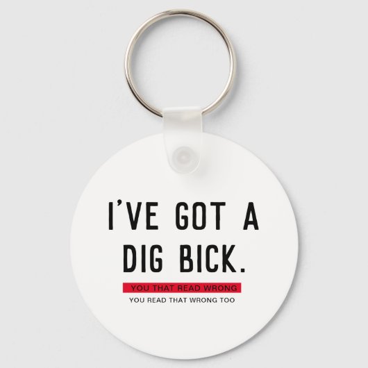 Ich habe ein Dig Bick Funny Geschenk Got Schlüsselanhänger (Vorderseite)