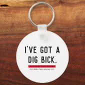 Ich habe ein Dig Bick Funny Geschenk Got Schlüsselanhänger (Vorderseite)