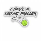 Ich habe ein Dinking Problem - Funny Pickleball-Ge Aufkleber (Vorderseite)