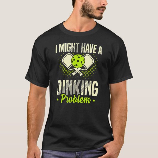 Ich habe ein Dinking-Problem für einen Pickleball- T-Shirt (Vorderseite)