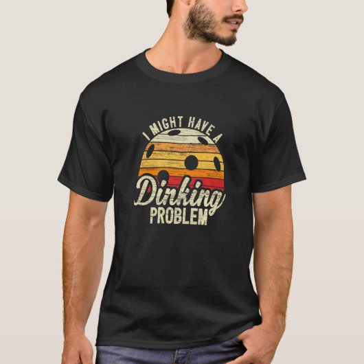 Ich habe ein Dinking-Problem Pickleball 1 T-Shirt (Vorderseite)