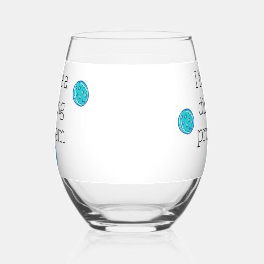 Ich habe ein Dinking Problem Pickleball Balls .Fun Weinglas Ohne Stiel (Links)