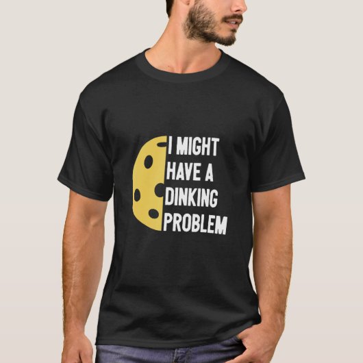 Ich habe ein Dinking-Problem Pickleball T-Shirt (Vorderseite)