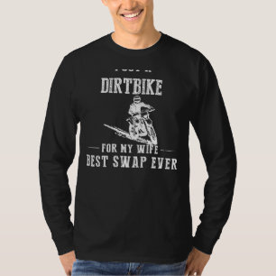 Ich habe ein Dirtbike für meine Ehefrau Got - Best T-Shirt