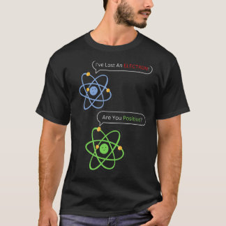 Ich habe ein Elektron verloren, bist du ein positi T-Shirt