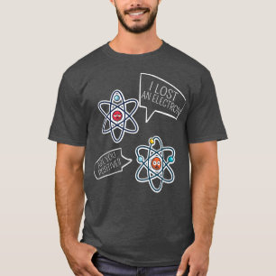 Ich habe ein Elektron verloren, sind Sie positiv - T-Shirt