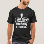 Ich habe ein Gitarrenakquisitionssyndrom T-Shirt (Vorderseite)