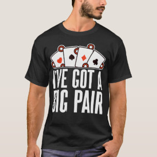 Ich Habe Ein Großes Paar Casino Spiel Poker - T-Shirt