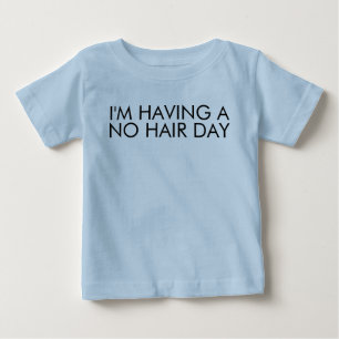 Ich habe ein kein Haar-Tageslustiges Sprichwort Baby T-shirt