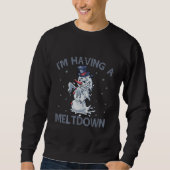 Ich habe ein Meltdown Funny Christmas Snowman Gesc Sweatshirt (Vorderseite)