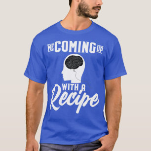 Ich habe ein Rezept T-Shirt