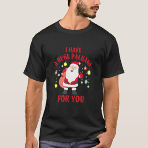 Ich habe ein riesiges Paket für Sie T-Shirt