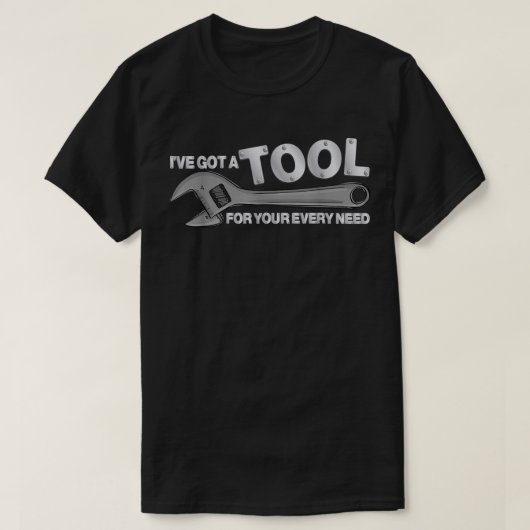 Ich habe ein Tool für deinen jeden, den es braucht T-Shirt (Design vorne)