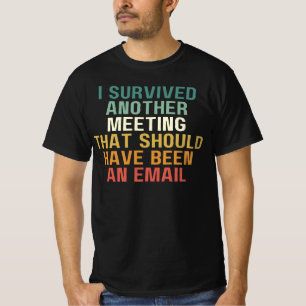 Ich habe ein weiteres Meeting überlebt, das lieber T-Shirt