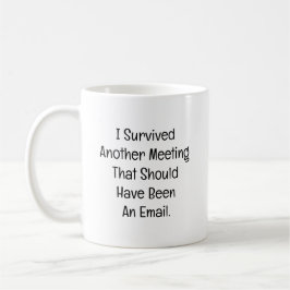 Ich habe ein weiteres Meeting überlebt Kaffeetasse