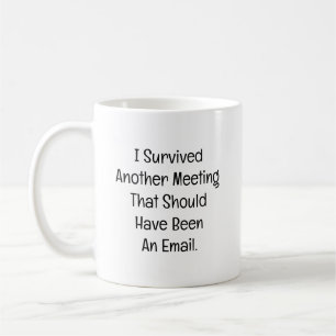 Ich habe ein weiteres Meeting überlebt Kaffeetasse