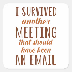 Ich habe ein weiteres Meeting überlebt Quadratischer Aufkleber