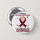 Ich habe eine Amyloidose, die ich seltsame Dinge t Button (Vorne & Hinten)