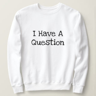 Ich habe eine fragwürdige Textvorlage Sweatshirt