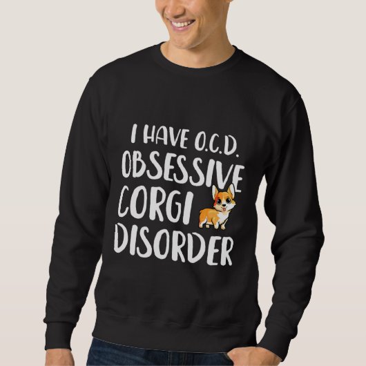 Ich habe eine obsessive Corgi-Störung Sweatshirt (Vorderseite)