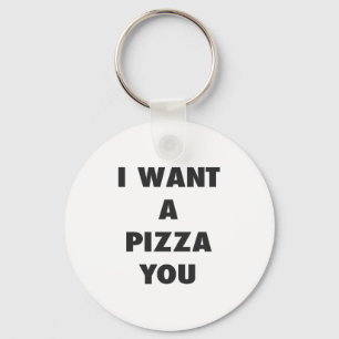 Ich habe eine Pizza Gewollt, die du Funny Girls Pu Schlüsselanhänger