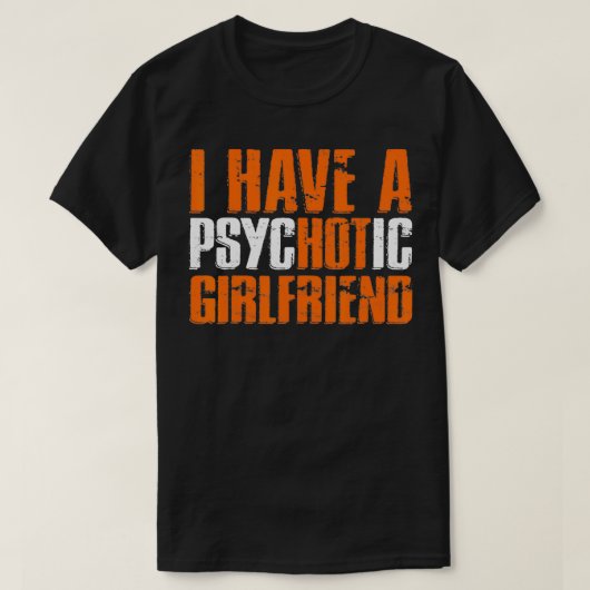 Ich habe eine PsycHOTic Girlfriend Funny Hot Girlf T-Shirt (Design vorne)