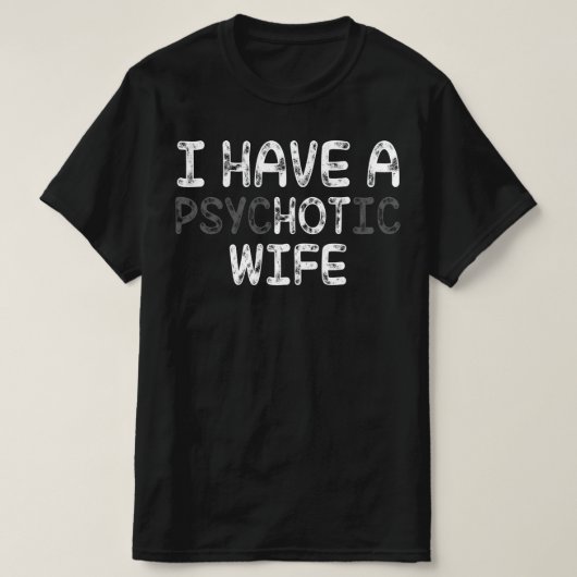 Ich habe eine psychotische Ehefrau T-Shirt (Design vorne)