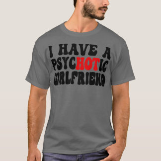 Ich habe eine psychotische Freundin 1 T-Shirt