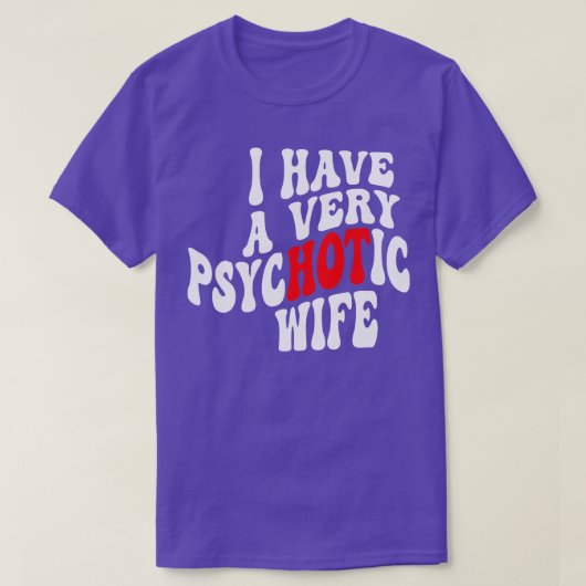 Ich habe eine sehr psychotische Ehefrau 6 T-Shirt (Design vorne)