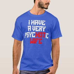 Ich habe eine sehr psychotische Ehefrau 9 T-Shirt