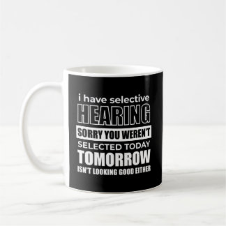 Ich habe eine selektive Anhörung Sorry, dass Sie n Kaffeetasse