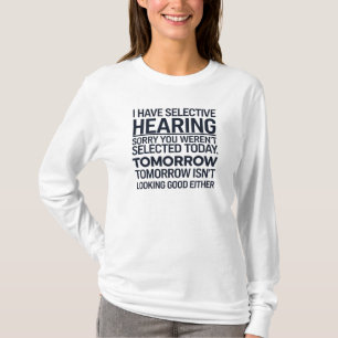 Ich habe eine selektive Anhörung Sorry, dass Sie n T-Shirt