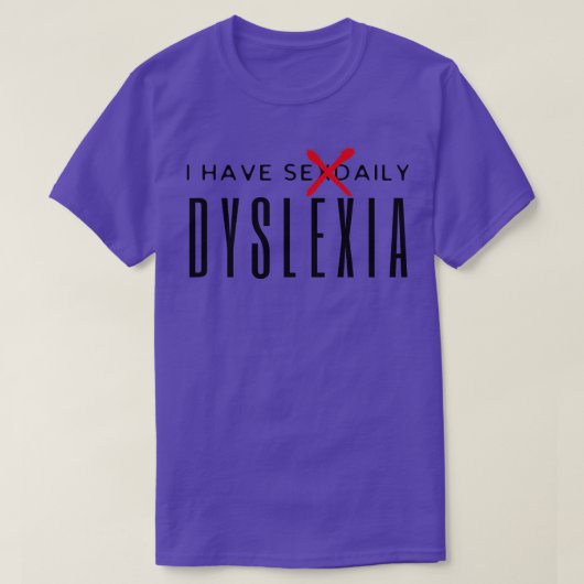 Ich habe eine sexuelle Dyslexie T-Shirt (Design vorne)