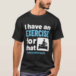 Ich habe eine Übung für diese physikalische Therap T-Shirt