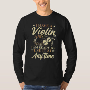 Ich habe eine Violine, die ich jederzeit benutzen T-Shirt