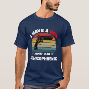 Ich habe eine Waffe und bin schizophren T-Shirt