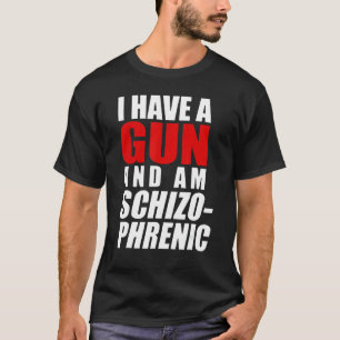 Ich habe eine Waffe und bin schizophrene Waffe T-Shirt