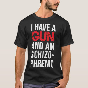 Ich habe eine Waffe und bin schizophrener klassisc T-Shirt