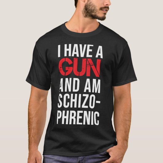 Ich habe eine Waffe und bin schizophrener klassisc T-Shirt (Vorderseite)